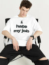 I Hate My Job T-Shirt in White Color